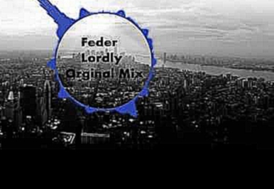 Музыкальный видеоклип Feder-Lordly Orginal Mix 