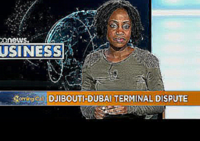 Djibouti-DP World terminal dispute; what is at stake? [Business Segment] 