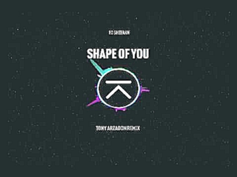 Музыкальный видеоклип Ed Sheeran - Shape Of You (Tony Arzadon Remix) 